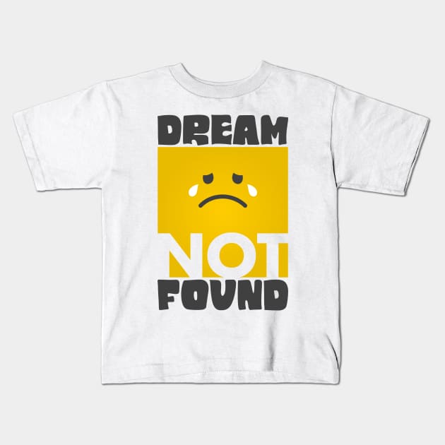 Dream Not Found. Kids T-Shirt by Artified Studio